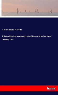 Tribute of Boston Merchants to the Memory of Joshua Bates - October, 1864 - Boston Board of Trade,