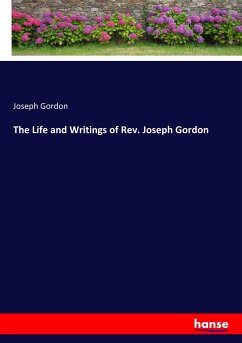 The Life and Writings of Rev. Joseph Gordon - Gordon, Joseph