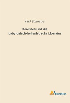 Berossos und die babylonisch-hellenistische Literatur - Schnabel, Paul