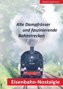 Eisenbahn-Nostalgie - Opfermann, Norbert