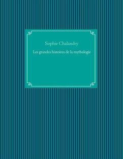 Les grandes histoires de la mythologie - Chalandry, Sophie