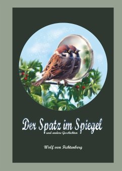 Der Spatz im Spiegel - Fichtenberg, Wolf von