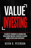 Value Investing: The Buffett Techniques Of Accumulating Wealth With Practical Strategies To Always Choose The Intelligent Investment (eBook, ePUB)