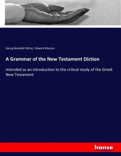 A Grammar of the New Testament Diction - Winer, Georg Benedikt;Masson, Edward