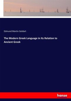 The Modern Greek Language in Its Relation to Ancient Greek - Geldart, Edmund Martin