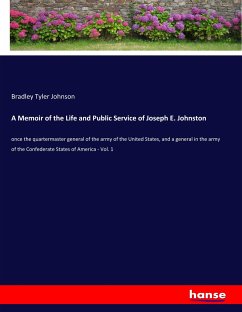 A Memoir of the Life and Public Service of Joseph E. Johnston - Johnson, Bradley T.