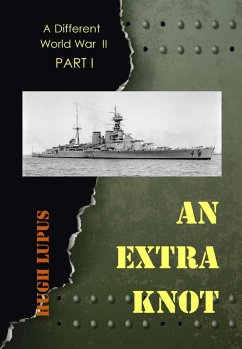 An Extra Knot Part I (A Different world War II, #1) (eBook, ePUB) - Lupus, Hugh