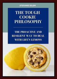 Tough Cookie Philosophy: The Proactive and Resilient Way to Deal with Life's Lemons (eBook, ePUB) - Selen, Stefanie