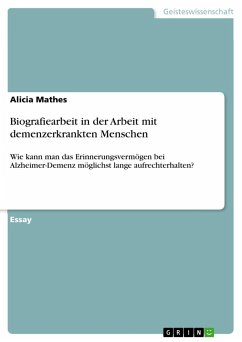 Biografiearbeit in der Arbeit mit demenzerkrankten Menschen - Mathes, Alicia