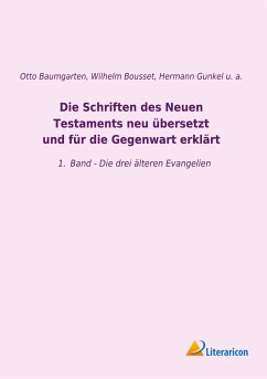 Die Schriften des Neuen Testaments neu übersetzt und für die Gegenwart erklärt - Bousset, Johann Franz Wilhelm;Gunkel, Hermann