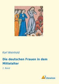 Die deutschen Frauen in dem Mittelalter - Weinhold, Karl