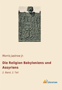 Die Religion Babyloniens und Assyriens - Jastrow, Morris