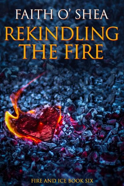 Rekindling the Fire (Fire and Ice, #1) (eBook, ePUB)