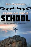 Freedom From School: And other forms of imprisonment (eBook, ePUB)