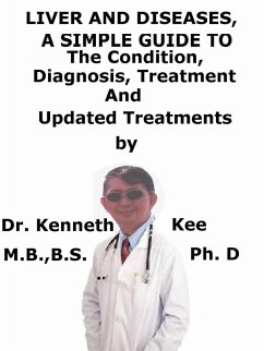 Liver and Diseases, A Simple Guide To The Condition, Diagnosis, Treatment And Updated Treatments (eBook, ePUB) - Kee, Kenneth