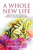 Whole New Life: Discover the Power of Positive Transformation (eBook, ePUB)