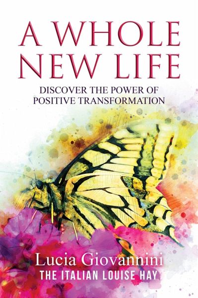 Whole New Life: Discover the Power of Positive Transformation (eBook, ePUB)