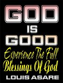 God Is Good (Experience The Full Blessings Of God) (eBook, ePUB)