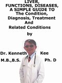 Liver, Functions, Diseases, A Simple Guide To The Condition, Diagnosis, Treatment And Related Conditions (eBook, ePUB)