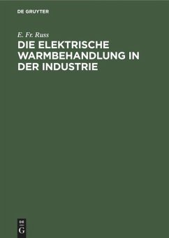 Die elektrische Warmbehandlung in der Industrie - Russ, E. Fr.