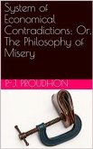 System of Economical Contradictions; Or, The Philosophy of Misery (eBook, ePUB)