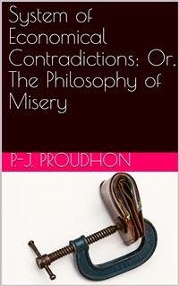System of Economical Contradictions; Or, The Philosophy of Misery (eBook, ePUB) - Proudhon, J.