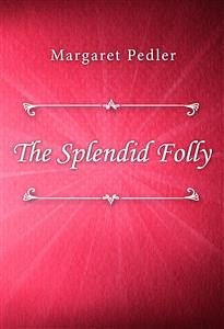 The Splendid Folly (eBook, ePUB) - Pedler, Margaret