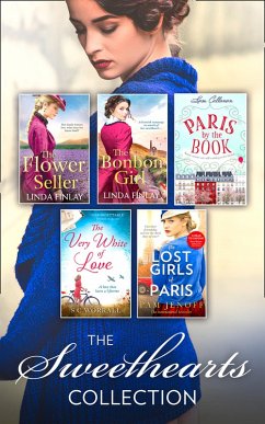 The Sweethearts Collection: The Bon Bon Girl / The Flower Seller / The Very White of Love / Paris By The Book / The Lost Girls of Paris (eBook, ePUB) - Finlay, Linda; Worrall, Sc; Callanan, Liam; Jenoff, Pam