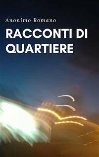 Racconti di quartiere (eBook, ePUB) - Romano, Anonimo