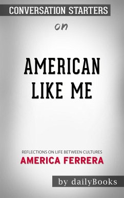 American Like Me: Reflections on Life Between Cultures​​​​​​​ by America Ferrera​​​​​​​   Conversation Starters (eBook, ePUB) - dailyBooks