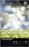 A View of Society and Manners in France, Switzerland, and Germany, Volume I (of 2) / With Anecdotes Relating to Some Eminent Characters (eBook, PDF)
