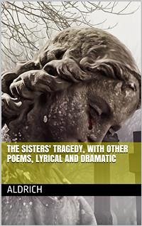 The Sisters' Tragedy, with Other Poems, Lyrical and Dramatic (eBook, ePUB) - Bailey Aldrich, Thomas