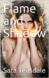 Flame and Shadow (eBook, ePUB) - Teasdale, Sara