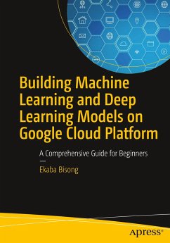 Building Machine Learning and Deep Learning Models on Google Cloud Platform - Bisong, Ekaba Ononse