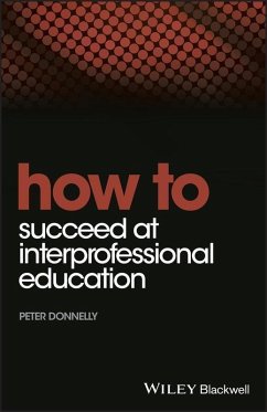 How to Succeed at Interprofessional Education (eBook, PDF) - Donnelly, Peter