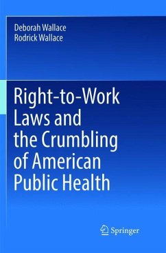 Right-to-Work Laws and the Crumbling of American Public Health - Wallace, Deborah;Wallace, Rodrick