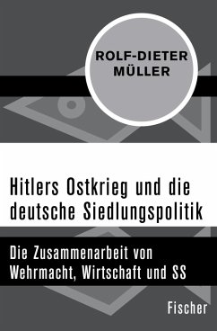 Hitlers Ostkrieg und die deutsche Siedlungspolitik (eBook, ePUB) - Müller, Rolf-Dieter