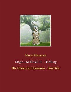 Magie und Ritual III - Heilung (eBook, ePUB) - Eilenstein, Harry
