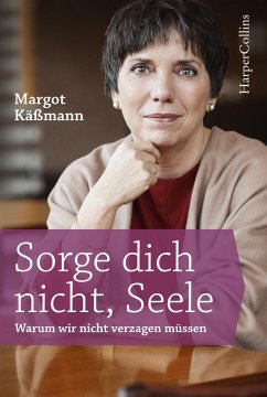 Sorge dich nicht, Seele (eBook, ePUB) - Käßmann, Margot