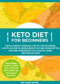 Keto Diet for Beginners: Your Ultimate & Essential Step-by-Step Ketogenic Lifestyle Guide to Losing Weight Fast and Eating Better for Long-Term Weight Loss, Healthy Living and Feeling Good (eBook, ePUB)