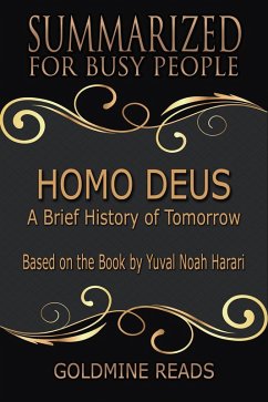 Homo Deus - Summarized for Busy People: A Brief History of Tomorrow: Based on the Book by Yuval Noah Harari (eBook, ePUB) - Reads, Goldmine