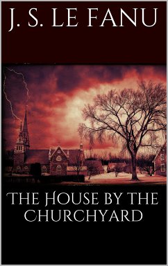 The House by the Churchyard (eBook, ePUB) - Sheridan Le Fanu, Joseph