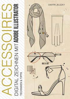 ACCESSOIRES - Digital Zeichnen mit Adobe Illustrator (eBook, ePUB) - Jelezky, Dimitri; Eletski, Dimitri