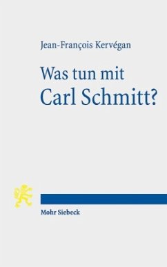Was tun mit Carl Schmitt? - Kervégan, Jean-François