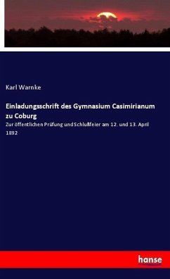 Einladungsschrift des Gymnasium Casimirianum zu Coburg - Warnke, Karl