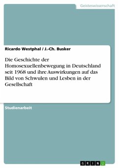Die Geschichte der Homosexuellenbewegung in Deutschland seit 1968 und ihre Auswirkungen auf das Bild von Schwulen und Lesben in der Gesellschaft (eBook, ePUB) - Westphal, Ricardo; Busker, J. -Ch.