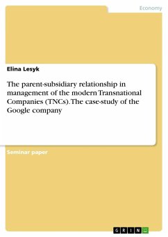 The parent-subsidiary relationship in management of the modern Transnational Companies (TNCs). The case-study of the Google company - Lesyk, Elina