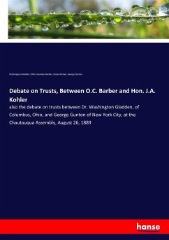 Debate on Trusts, Between O.C. Barber and Hon. J.A. Kohler - Gladden, Washington;Barber, Ohio Columbus;McGee, James