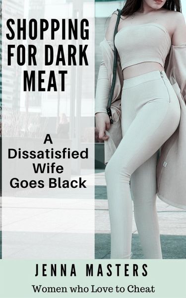 Shopping for Dark Meat: A Dissatisfied Wife Goes Black (Women Who Love to Cheat Collection, #2) (eBook, ePUB)