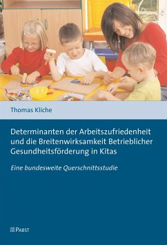 Determinanten der Arbeitszufriedenheit und die Breitenwirksamkeit Betrieblicher Gesundheitsförderung in Kitas (eBook, PDF) - Kliche, Thomas